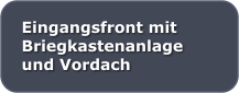 Eingangsfront mit  Briegkastenanlage und Vordach