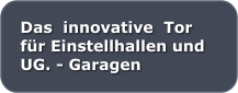 Das  innovative  Tor fr Einstellhallen und UG. - Garagen